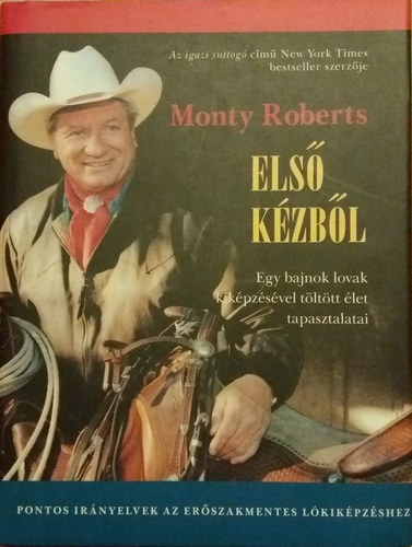 Monty Roberts - Els kzbl - Egy bajnok lovak kikpzsvel tlttt let tapasztalatai