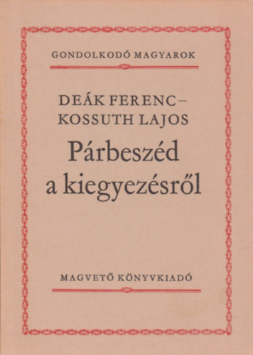 P�rbesz�d a kiegyez�sr�l (Gondolkod� magyarok)