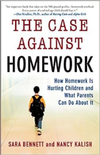 Nancy Kalish Sara Bennett - The Case Against Homework: How Homework Is Hurting Children and What Parents Can Do About It
