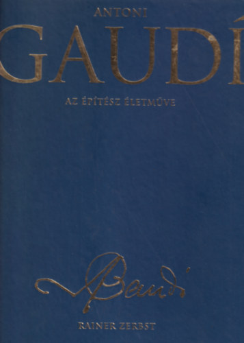Zerbst Rainer - Antoni Gaud� (Az �p�t�sz �letm�ve)