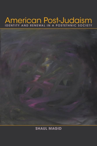 American Post-Judaism: Identity and Renewal in a Postethnic Society (Amerikai posztjudaizmus: Identits s megjuls egy posztetnikus trsadalomban)