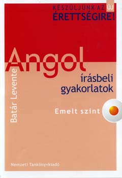 Kszljnk az j rettsgire! Angol rsbeli gyakorlatok. Emelt szint