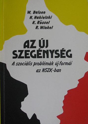 H. Nakielski, K. Rssel, R. Winkel W. Balsen - Az j szegnysg - A szocilis problmk j formi az NSZK-ban