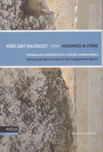 Kbe zrt emlkezet / Memories in Stone - Holokauszt-emlkmvek a Krpt-medencben / Holocaust Memorials in the Carpathian Basin