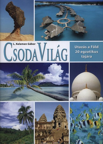 Csoda Vil�g - Utaz�s a F�ld 20 egzotikus t�j�ra