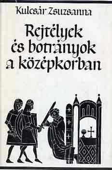 Kulcsr Zsuzsanna - Rejtlyek s botrnyok a kzpkorban