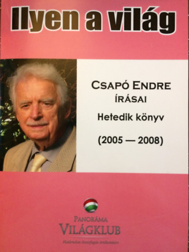 Ilyen a vilg- Csap Endre rsai-Hetedik knyv (2005-2008)