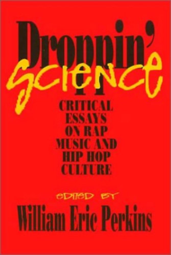 Droppin' Science: Critical Essays on Rap Music and Hip Hop Culture (Critical Perspectives on the Past)