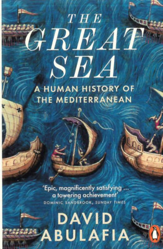 David Abulafia - The Great Sea: A Human History of the Mediterranean