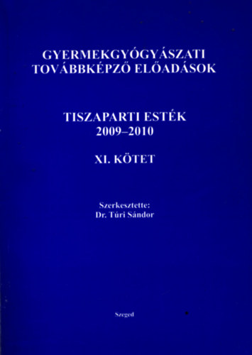 Gyermekgygyszati tovbbkpz eladsok - Tiszaparti estk 2009 - 2010 XI. Ktet