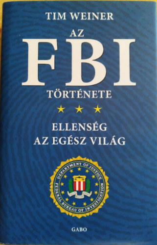 Tim Weiner - Az FBI trtnete -  Ellensg az egsz vilg