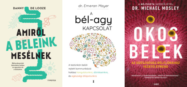 3 db k�nyv a b�lrendszerr�l: Amir�l a beleink mes�lnek - B�lrendszer�nk b�mulatos hat�sa az agyunkra �s a test�nkre + A b�l-agy kapcsolat - A test�nk�n bel�li rejtett kommunik�ci� hat�sa hangulatunkra, d�nt�seinkre �s eg�szs�gi