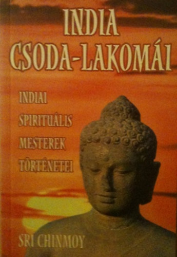 Sri Chinmoy - India csoda-lakomi (Indiai spiritulis mesterek trtnetei)