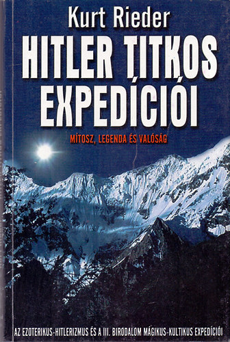 Kurt Rieder - Hitler titkos exped�ci�i - M�tosz, legenda �s val�s�g