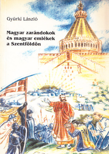 Magyar zarndokok s magyar emlkek a Szentfldn