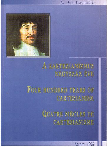 Csejtei D. -D�k�ny A.- Laczk� S.  (szerk.) - A kartezianizmus n�gysz�z �ve (�sz-�let-egzisztencia V.)