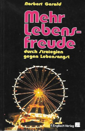 Norbert Gerold - Mehr Lebensfreude - durch Strategien gegen Lebensangst