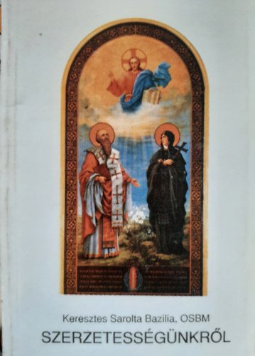 Keresztes Sarolta Bazilia - Szerzetessgnkrl