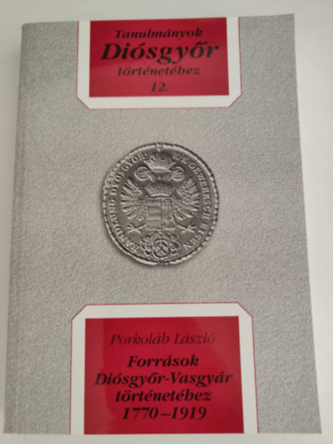 Tanulmnyok Disgyr trtnethez 12. - Forrsok Disgyr-Vasgyr trtnethez 1770-1919
