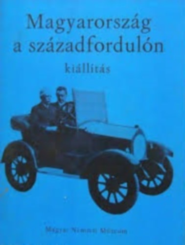 Magyarorsz�g a sz�zadfordul�n (Ki�ll�t�s)