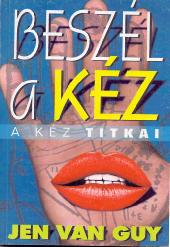 Beszl (?) a kz - A kz alaktana, A tenyr, A tenyr vonalai, dombjai dudorai s alakzatai, A tenyrelemzs etikja s gyakorlata (Sajt kppel!)