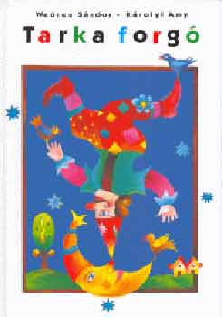 Weöres Sándor; Károlyi Amy - Tarka forgó
