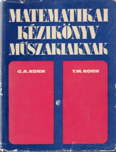G.A. Korn; T.M. Korn - Matematika kziknyv mszakiaknak
