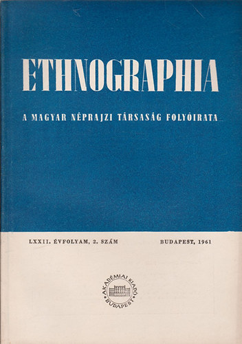 Ethnographia - A Magyar Nprajzi Trsasg folyirata  LXXII. vfolyam 1961/ 2. szm
