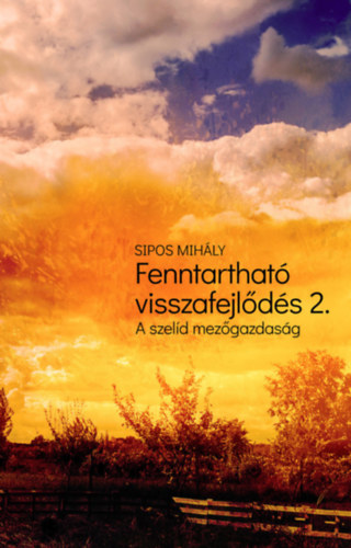 Fenntarthat� visszafejl�d�s 2. (A szel�d mez�gazdas�g)