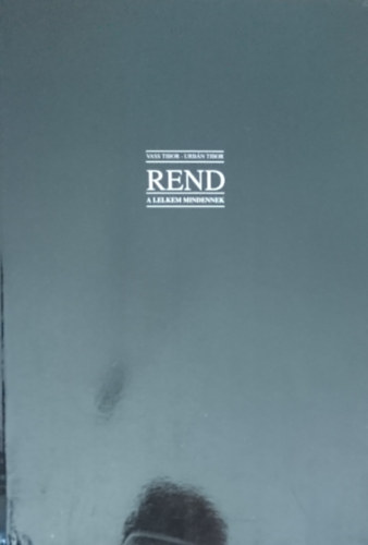 Rend a lelkem mindennek