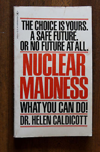 Helen Caldicott - Nuclear madness - What You Can Do
