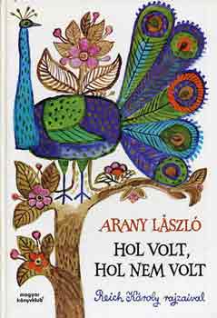 Arany Lszl - Hol volt, hol nem volt - Reich Kroly rajzaival