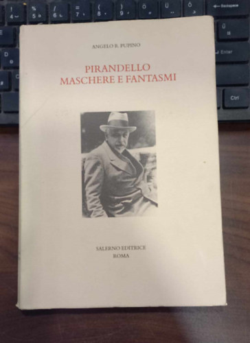 Angelo R. Pupino - Pirandello Maschere E Fantasmi