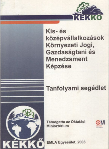 Kis- s kzpvllalkozsok Krnyezeti Jogi, Gazdasgtani s Menedzsment Kpzse - Tanfolyami segdlet 2003