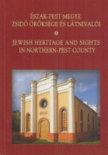szak-Pest megye zsid rksge s ltnivali / Jewish heritage and sights in Northern-Pest County