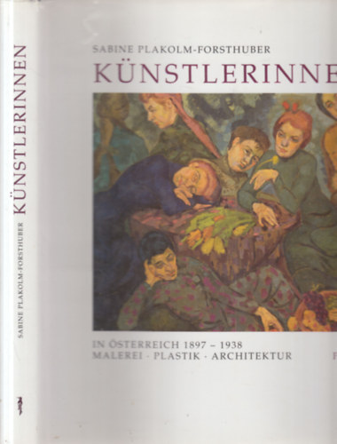 K�nstlerinnen in �sterreich 1897-1938. (Malerei, plastik, architektur)