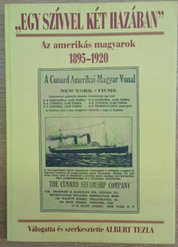Albert Tezia - "Egy szvvel kt hazban" Az ameriks magyarok 1895-1920