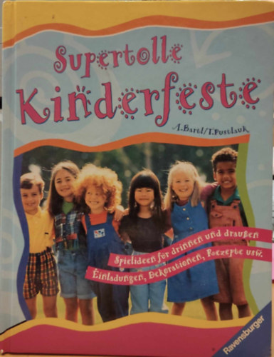 Supertolle Kinderfeste: Spielideen fr drinnen und drauen Einladungen, Dekorationen, Roeczepte usw.