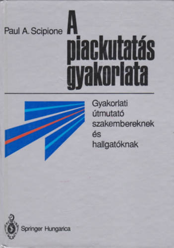 A piackutats gyakorlata - Gyakorlati tmutat szakembereknek s hallgatknak