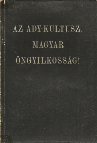 Az Ady-kultusz: magyar ngyilkossg!