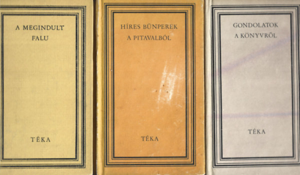 3 db Tka knyv, Egyed kos: A megindult falu, Szilgyi Andrs: Hres bnperek a Pitavalbl, Mszros Jzsef: Gondolatok a knyvrl