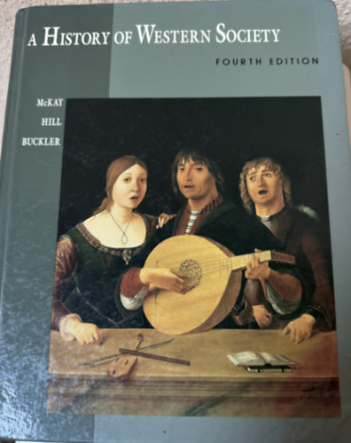 Bennett D. Hill, John Buckler John P. McKay - A History of Western Society