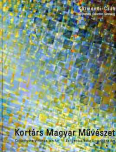 Kortrs Magyar Mvszet CONTEMPORARY HUNGARIAN ART/ZEITGENSSISCHE UNGARISCHE KUNST/VLOGATS 1945-2001