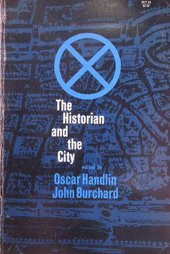 Oscar Handlin - John Burchard  (edited by) - The Historian and the City