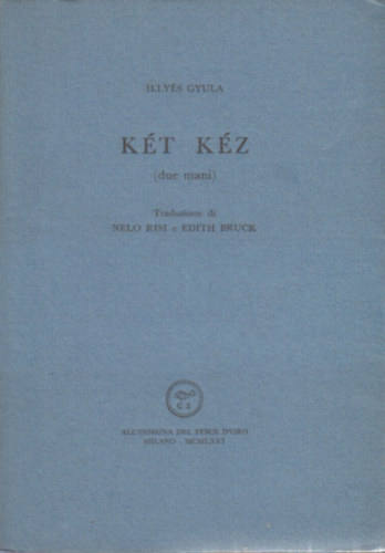 Nelo Risi Illyés Gyula (ford.), Edith Bruck (ford.) - Két kéz (olasz nyelvű)- Edith Bruck által dedikált
