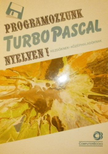 Programozzunk Turbo Pascal nyelven 5.0, 5.5, 6.0, 7.0