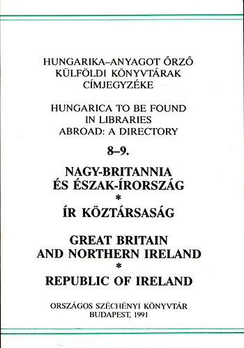 Hungarika-anyagot �rz� k�lf�ldi k�nyvt�rak c�mjegyz�ke 8-9.: Nagy-Britannia �s �szak-�rorsz�g, �r K�zt�rsas�g