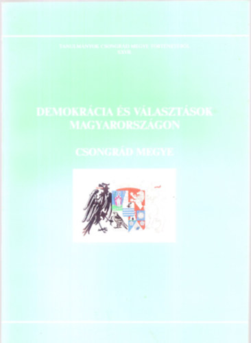 Demokrcia s vlasztsok Magyarorszgon: Csongrd megye (Tanulmnyok Csongrd megye trtnetbl XXVII.)