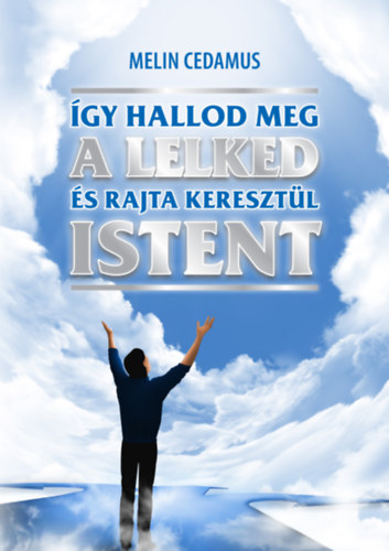 �gy hallod meg a lelked �s rajta kereszt�l Istent