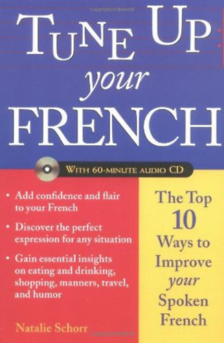 Tune Up Your French: Top 10 Ways to Improve Your Spoken French with 60-minute audio CD